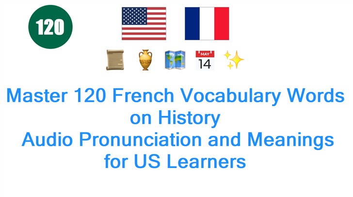 Master 120 French Vocabulary Words on History: Audio Pronunciation and Meanings for US Learners